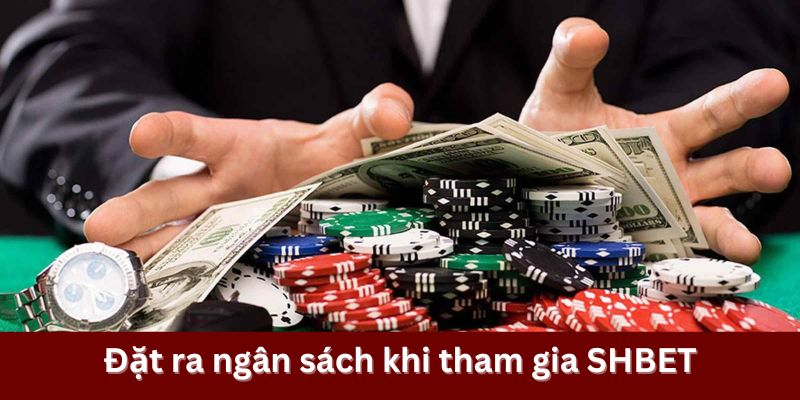 Đặt ra ngân sách khi tham gia SHBET